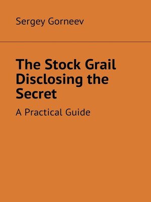 cover image of The Stock Grail Disclosing the Secret. A Practical Guide